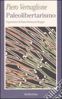 Paleolibertarismo. Il pensiero di Hans-Hermann Hoppe libro di Vernaglione Piero