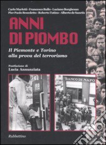 Anni di piombo. Il Piemonte e Torino alla prova del terrorismo libro