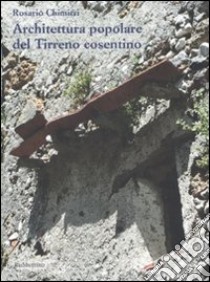 Architettura popolare del Tirreno cosentino. Ediz. illustrata libro di Chimirri Rosario