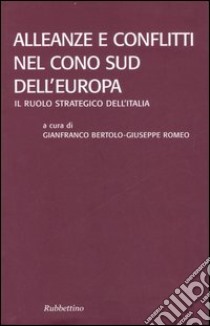 Alleanze e conflitti nel Cono Sud dell'Europa. Il ruolo strategico dell'Italia. Atti del convegno (Santa Severina, 22-24 settembre 2005) libro di Bertolo G. (cur.); Romeo G. (cur.)