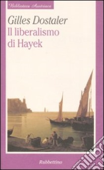 Il liberalismo di Hayek libro di Dostaler Gilles