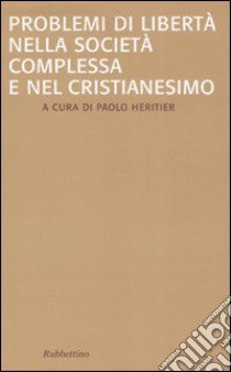 Problemi di libertà nella società complessa e nel Cristianesimo libro di Heritier P. (cur.)