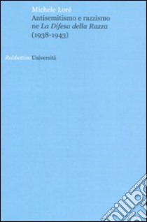 Antisemitismo e razzismo ne «La difesa della razza» (1938-1943) libro di Loré Michele