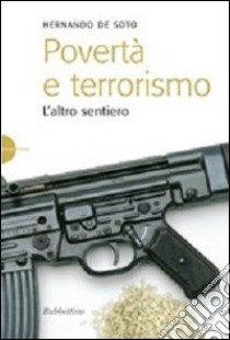 Povertà e terrorismo. L'altro sentiero libro di Soto Hernando de; Felice F. (cur.)