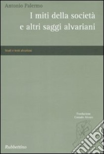 I miti della società e altri saggi alvariani libro di Palermo Antonio