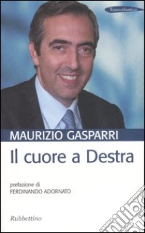 Con il cuore a Destra libro di Gasparri Maurizio