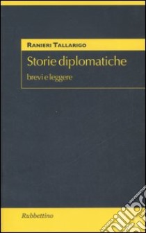 Storie diplomatiche. Brevi e leggere libro di Tallarigo Ranieri