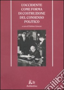 L'Occidente come forma di costruzione del consenso politico libro di Cavazza S. (cur.)