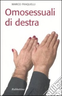 Omosessuali di destra libro di Fraquelli Marco