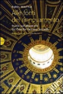 Alle fonti del rinnovamento. Studio sull'attuazione del Concilio Vaticano II libro di Giovanni Paolo II; Felice F. (cur.)