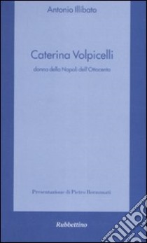 Caterina Volpicelli donna della Napoli dell'Ottocento libro di Illibato Antonio