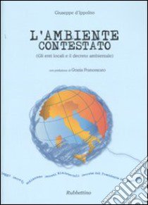 L'ambiente contestato (Gli enti locali e il decreto ambientale) libro di D'Ippolito Giuseppe