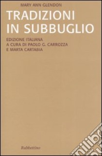 Tradizioni in subbuglio libro di Glendon M. Ann; Cartabia M. (cur.); Carozza P. G. (cur.)