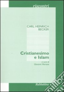 Cristianesimo e Islam libro di Becker Carl H.; Morrone G. (cur.)