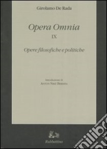 Opera omnia. Vol. 9: Opere filosofiche e politiche libro di De Rada Girolamo