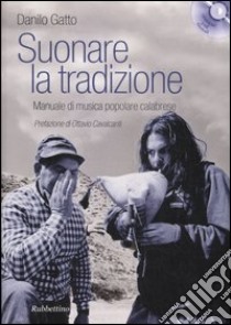 Suonare la tradizione. Manuale di musica popolare calabrese. Con 3 CD Audio libro di Gatto Danilo