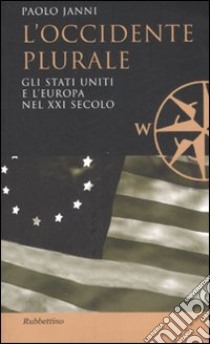 L'occidente plurale. Gli Stati Uniti e l'Europa nel XXI secolo libro di Janni Paolo