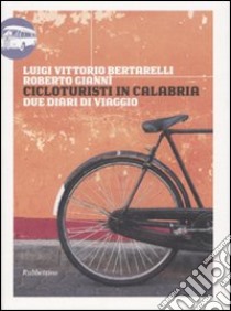 Cicloturisti in Calabria. Due diari di viaggio libro di Bertarelli Luigi V.; Gianni Roberto