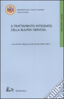 Il trattamento integrato della bulimia nervosa libro di Capasso A. (cur.); Petrella C. (cur.); Milano W. (cur.)