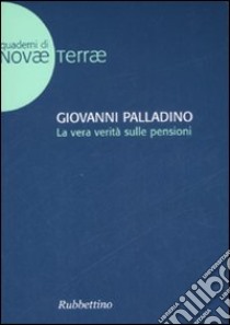 La vera verità sulle pensioni libro di Palladino Giovanni