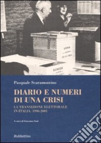 Diario e numeri di una crisi. La transizione elettorale in Italia 1990-2001 libro di Scaramozzino Pasquale; Sani G. (cur.)