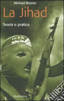 La jihad. Teoria e pratica libro di Bonner Michael