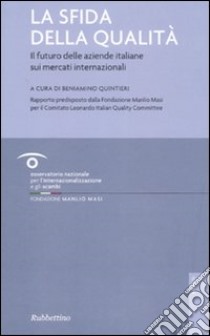 La sfida della qualità. Il futuro delle aziende italiane sui mercati internazionali libro di Quintieri B. (cur.)
