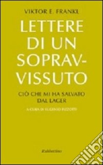 Lettere di un sopravvissuto. Ciò che mi ha salvato dal lager libro di Frankl Viktor E.; Fizzotti E. (cur.)