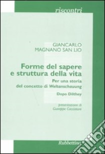 Forme del sapere e struttura della vita. Per una storia del concetto di Weltanschauung. Dopo Dilthey libro di Magnano San Lio Giancarlo