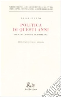 Politica di questi anni. Consensi e critiche. Dal gennaio 1954 al dicembre 1956 libro di Sturzo Luigi; Istituto Luigi Sturzo (cur.)