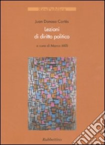 Lezioni di diritto politico libro di Donoso Cortés Juan; Milli M. (cur.)