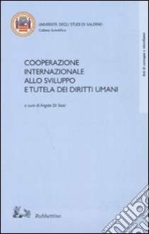 Cooperazione internazionale allo sviluppo e tutela dei diritti umani libro di Di Stasi A. (cur.)