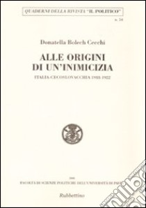 Alle origini di un'amicizia. Italia-Cecoslovacchia 1918-1922 libro di Bolech Cecchi Donatella