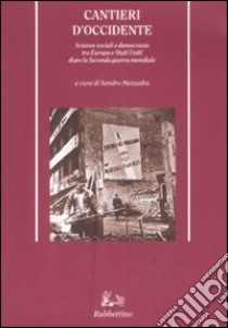 Cantieri d'Occidente. Scienze sociali e democrazia tra Europa e Stati Uniti dopo la Seconda guerra mondiale libro di Mezzadra S. (cur.)