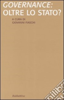 Governance: oltre lo stato? libro di Fiaschi G. (cur.)