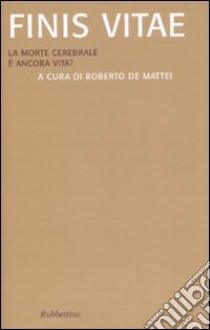 Finis vitae. La morte cerebrale è ancora vita? libro di De Mattei R. (cur.)