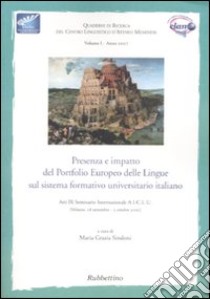 Presenza e impatto del portfolio europeo delle lingue sul sistema formativo universitario italiano. Atti del seminario (Milazzo, 28 settembre-2 ottobre 2005) libro di Sindoni M. G. (cur.)