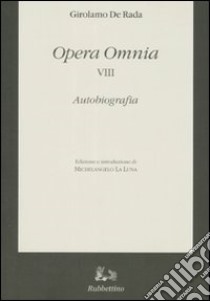 Opera omnia. Vol. 8: Autobiografia libro di De Rada Girolamo