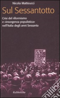 Sul Sessantotto. Crisi del riformismo e «insorgenza populistica» nell'Italia degli anni Sessanta libro di Matteucci Nicola; Pertici R. (cur.)