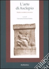 L'Arte di Asclepio. Medicina e malattie in età antica libro di De Sensi Sestito G. (cur.)