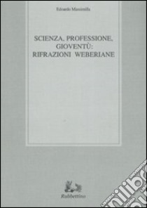 Scienza, professione, gioventù: rifrazioni weberiane libro di Massimilla Edoardo