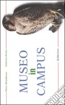 Museo in campus. Studi, ricerche, disegni e progetto per un museo di Storia Naturale all'Università della Calabria. Ediz. illustrata libro di Brandmayr Pietro; Parise Federico