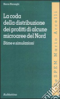 La coda della distribuzione dei profitti di alcune microaree del Nord. Stime e simulazioni libro di Marenghi Marco