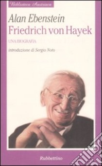 Friedrich von Hayek. Una biografia libro di Ebenstein Alan