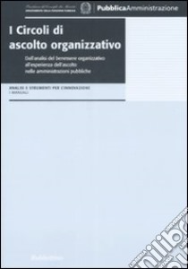 I Circoli di ascolto organizzativo libro di Pelizzoni B. (cur.); Minchillo F. (cur.)