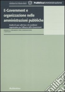 E-government e organizzazione nelle amministrazioni pubbliche libro