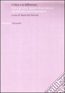 L'idea e la differenza. Noi e gli altri, ipotesi di inclusione nel dibattito contemporaneo libro di Paternò M. P. (cur.)