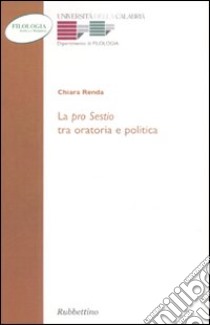 La «Pro sestio» tra oratoria e politica libro di Renda Chiara