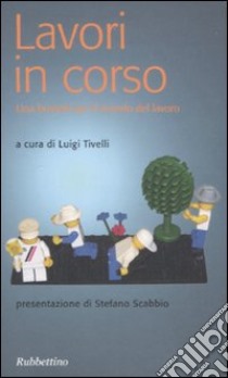 Lavori in corso. Una bussola per il mondo del lavoro libro di Tivelli L. (cur.)