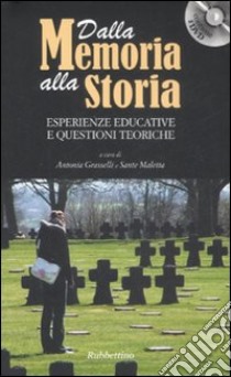 Dalla memoria alla storia. Esperienze educative e questioni teoriche. Con DVD libro di Grasselli A. (cur.); Maletta S. (cur.)